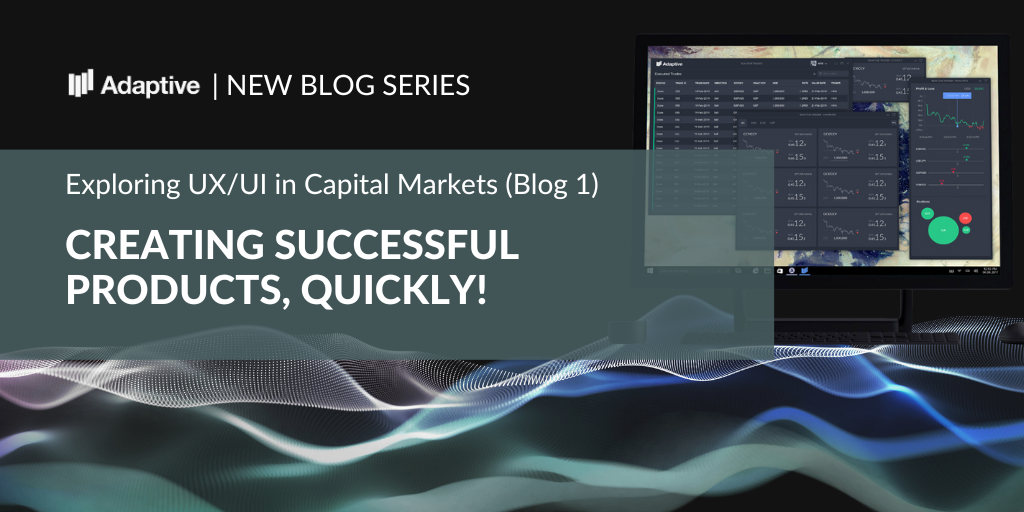 Creating UX/UI Products for Capital Markets