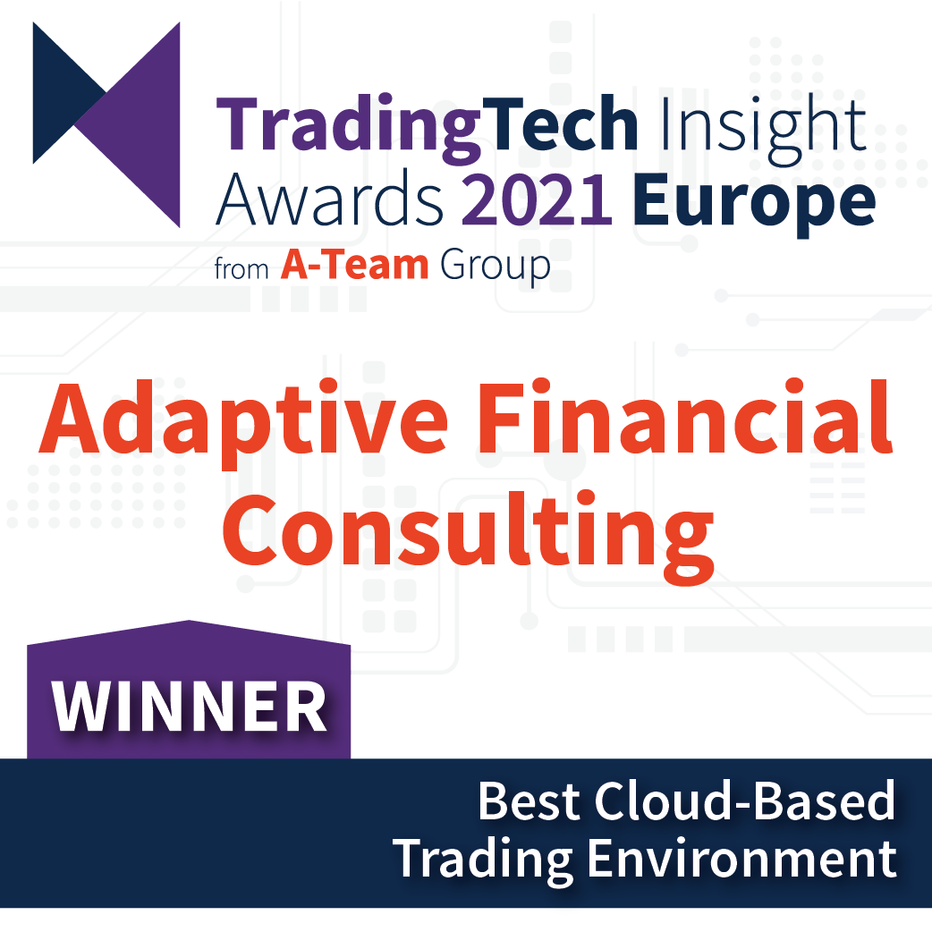 TradingTech Insight Awards 2021 Europe - Adaptive Financial Consulting, Best Cloud-Based Trading Environment
